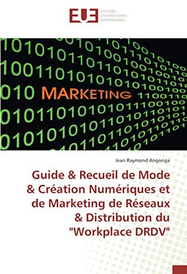 Guide & Recueil de Mode & Création Numériques et de Marketing de Réseaux & Distribution du "Workplace DRDV" (French Edition)