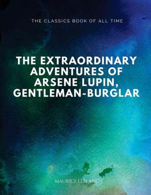 The Extraordinary Adventures Of Arsene Lupin, Gentleman-Burglar