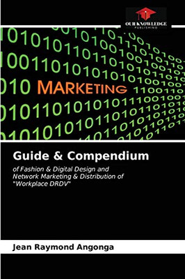 Guide & Compendium: of Fashion & Digital Design andNetwork Marketing & Distribution of"Workplace DRDV"