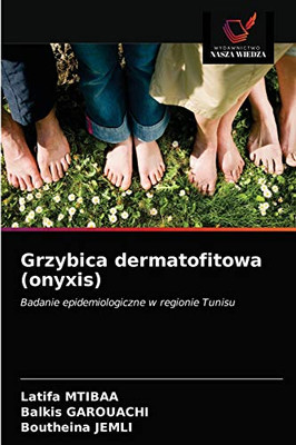 Grzybica dermatofitowa (onyxis): Badanie epidemiologiczne w regionie Tunisu (Polish Edition)