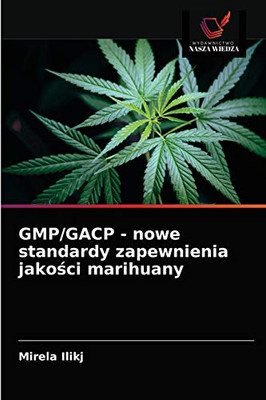 GMP/GACP - nowe standardy zapewnienia jakości marihuany (Polish Edition)