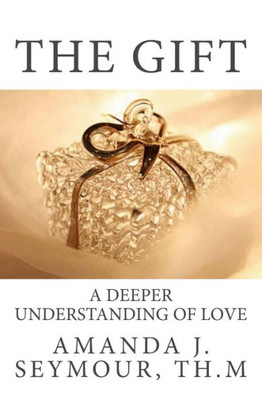 The Gift: A Deeper Understanding Of Love