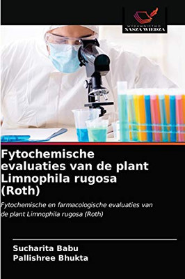 Fytochemische evaluaties van de plant Limnophila rugosa (Roth): Fytochemische en farmacologische evaluaties van de plant Limnophila rugosa (Roth) (Dutch Edition)