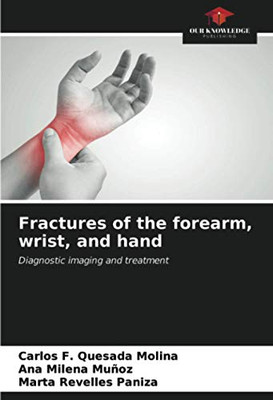 Fractures of the forearm, wrist, and hand: Diagnostic imaging and treatment