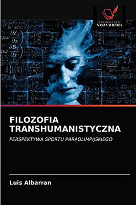 FILOZOFIA TRANSHUMANISTYCZNA: PERSPEKTYWA SPORTU PARAOLIMPIJSKIEGO (Polish Edition)