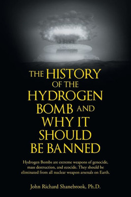 The History Of Hydrogen Bomb And Why It Should Be Banned.