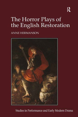 The Horror Plays Of The English Restoration (Studies In Performance And Early Modern Drama)