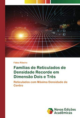 Famílias de Reticulados de Densidade Recorde em Dimensão Dois e Três: Reticulados com Máxima Densidade de Centro (Portuguese Edition)