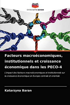 Facteurs macroéconomiques, institutionnels et croissance économique dans les PECO-4 (French Edition)