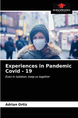 Experiences in Pandemic Covid - 19: Even in isolation, keep us together