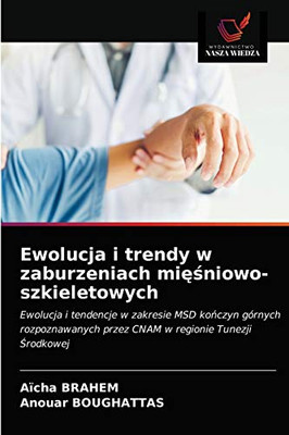 Ewolucja i trendy w zaburzeniach mięśniowo-szkieletowych: Ewolucja i tendencje w zakresie MSD kończyn górnych rozpoznawanych przez CNAM w regionie Tunezji Środkowej (Polish Edition)