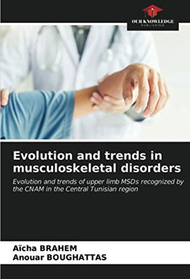 Evolution and trends in musculoskeletal disorders: Evolution and trends of upper limb MSDs recognized by the CNAM in the Central Tunisian region