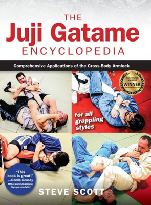 The Juji Gatame Encyclopedia: Comprehensive Applications Of The Cross-Body Armlock For All Grappling Styles