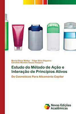 Estudo do Método de Ação e Interação de Princípios Ativos: De Cosméticos Para Alisamento Capilar (Portuguese Edition)