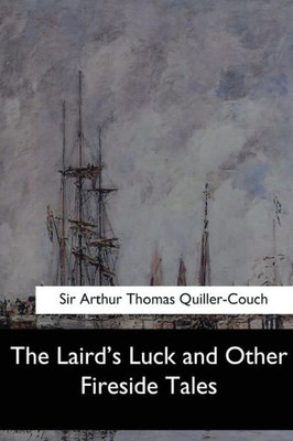 The Laird'S Luck And Other Fireside Tales