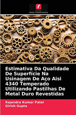 Estimativa Da Qualidade De Superfície Na Usinagem De Aço Aisi 4340 Temperado Utilizando Pastilhas De Metal Duro Revestidas (Portuguese Edition)