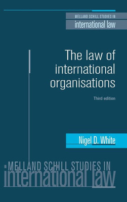 The Law Of International Organisations: Third Edition (Melland Schill Studies In International Law)