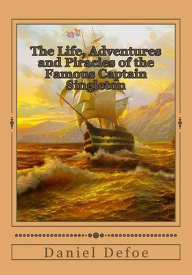 The Life, Adventures And Piracies Of The Famous Captain Singleton