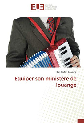 Equiper son ministère de louange (French Edition)