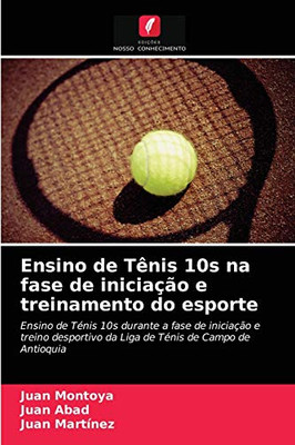 Ensino de Tênis 10s na fase de iniciação e treinamento do esporte (Portuguese Edition)