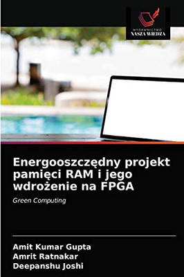 Energooszczędny projekt pamięci RAM i jego wdrożenie na FPGA: Green Computing (Polish Edition)