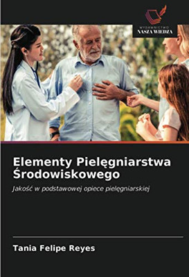 Elementy Pielęgniarstwa Środowiskowego: Jakość w podstawowej opiece pielęgniarskiej (Polish Edition)