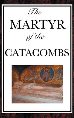 The Martyr Of The Catacombs
