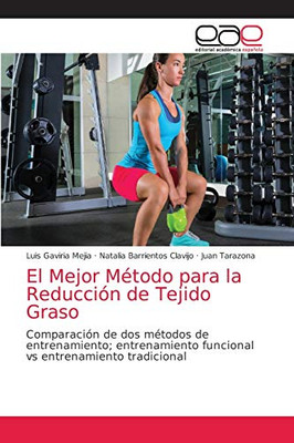 El Mejor Método para la Reducción de Tejido Graso: Comparación de dos métodos de entrenamiento; entrenamiento funcional vs entrenamiento tradicional (Spanish Edition)