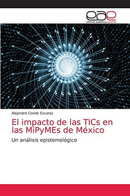 El impacto de las TICs en las MiPyMEs de México: Un análisis epistemológico (Spanish Edition)