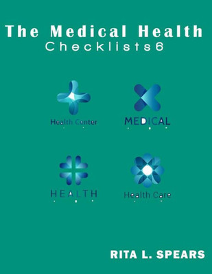 The Medical Checklist:How To Get Health Caregiver Right: Checklists, Forms, Resources And Straight Talk To Help You Provide. (Health Checklists)