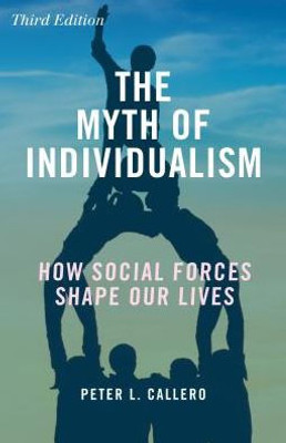 The Myth Of Individualism: How Social Forces Shape Our Lives