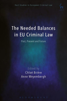 The Needed Balances In Eu Criminal Law: Past, Present And Future (Hart Studies In European Criminal Law)