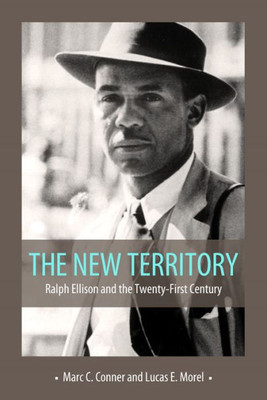 The New Territory: Ralph Ellison And The Twenty-First Century