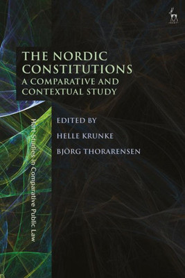 The Nordic Constitutions: A Comparative And Contextual Study (Hart Studies In Comparative Public Law)