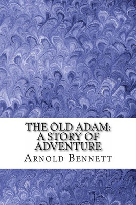 The Old Adam: A Story Of Adventure