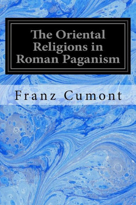 The Oriental Religions In Roman Paganism