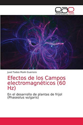 Efectos de los Campos electromagnéticos (60 Hz): En el desarrollo de plantas de frijol (Phaseolus vulgaris) (Spanish Edition)