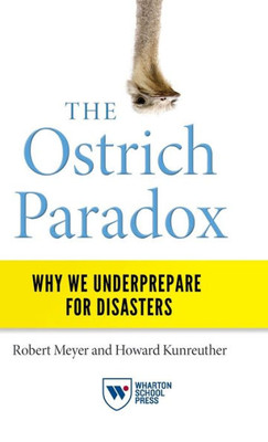 The Ostrich Paradox: Why We Underprepare For Disasters