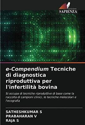 e-Compendium Tecniche di diagnostica riproduttiva per l'infertilità bovina: Si occupa di tecniche riproduttive di base come la raccolta di campioni ... molecolari e l'ecografia (Italian Edition)