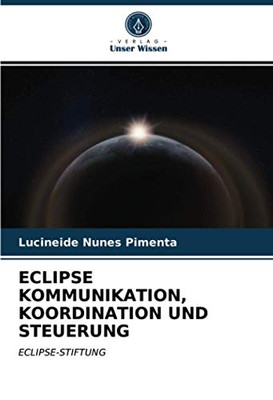 ECLIPSE KOMMUNIKATION, KOORDINATION UND STEUERUNG: ECLIPSE-STIFTUNG (German Edition)