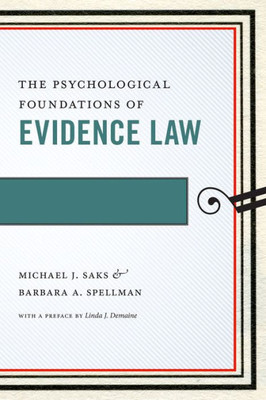 The Psychological Foundations Of Evidence Law (Psychology And The Law, 1)