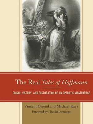 The Real Tales Of Hoffmann: Origin, History, And Restoration Of An Operatic Masterpiece