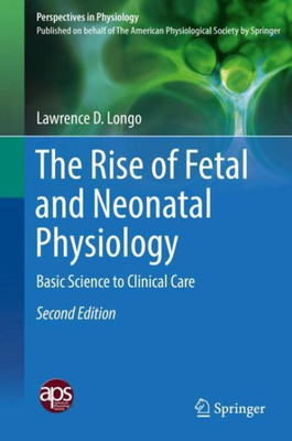 The Rise Of Fetal And Neonatal Physiology: Basic Science To Clinical Care (Perspectives In Physiology)