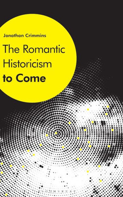 The Romantic Historicism To Come