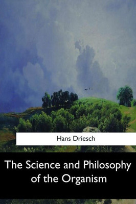 The Science And Philosophy Of The Organism
