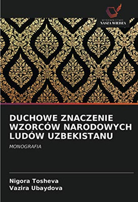 DUCHOWE ZNACZENIE WZORCÓW NARODOWYCH LUDÓW UZBEKISTANU: MONOGRAFIA (Polish Edition)