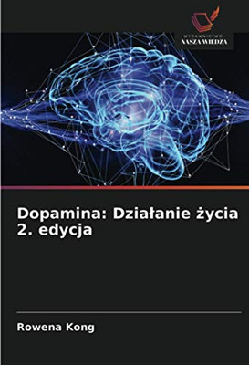 Dopamina: Działanie życia 2. edycja (Polish Edition)