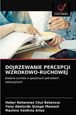 DOJRZEWANIE PERCEPCJI WZROKOWO-RUCHOWEJ: Badanie uczniów o specjalnych potrzebach edukacyjnych (Polish Edition) - 9786203300963