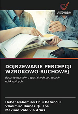 DOJRZEWANIE PERCEPCJI WZROKOWO-RUCHOWEJ: Badanie uczniów o specjalnych potrzebach edukacyjnych (Polish Edition) - 9786203290233