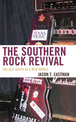 The Southern Rock Revival: The Old South In A New World